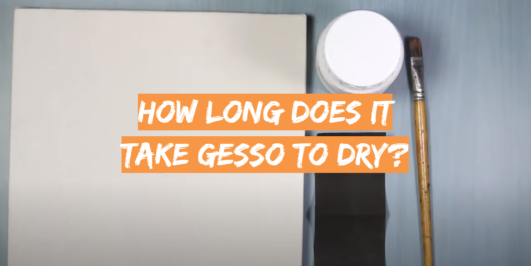 How Long Does It Take Gesso to Dry?