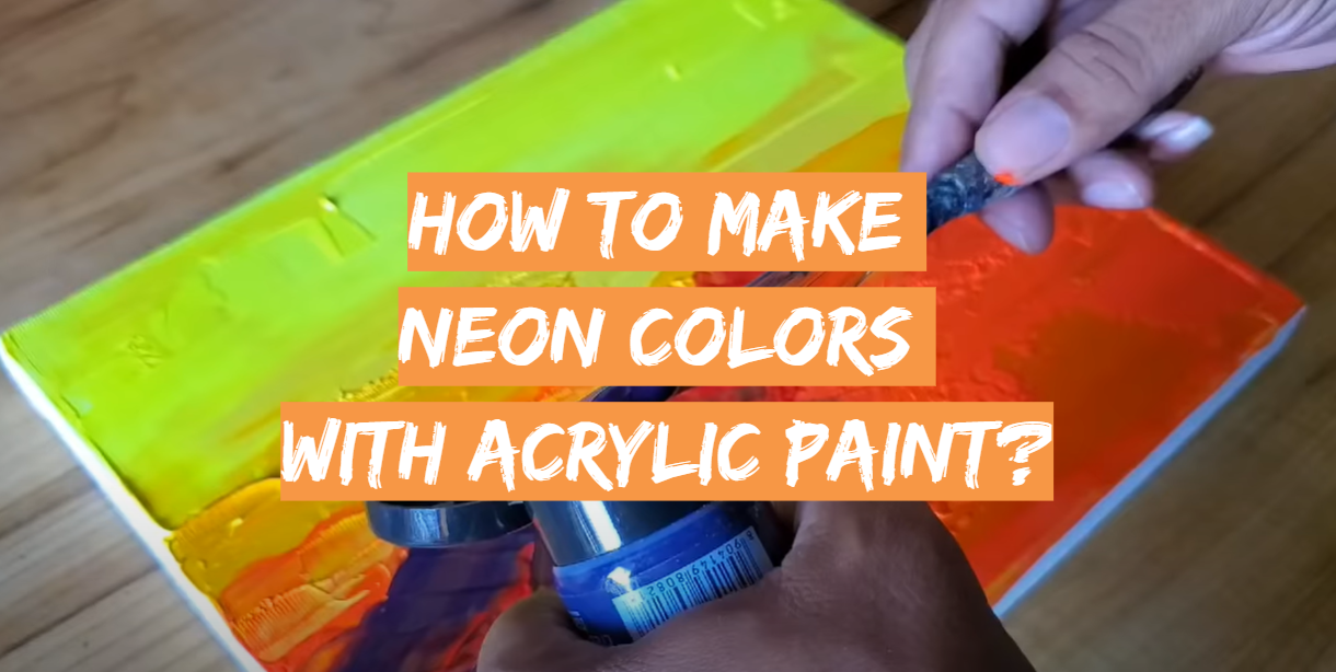 How to Make Neon Colors With Acrylic Paint? DrawingProfy