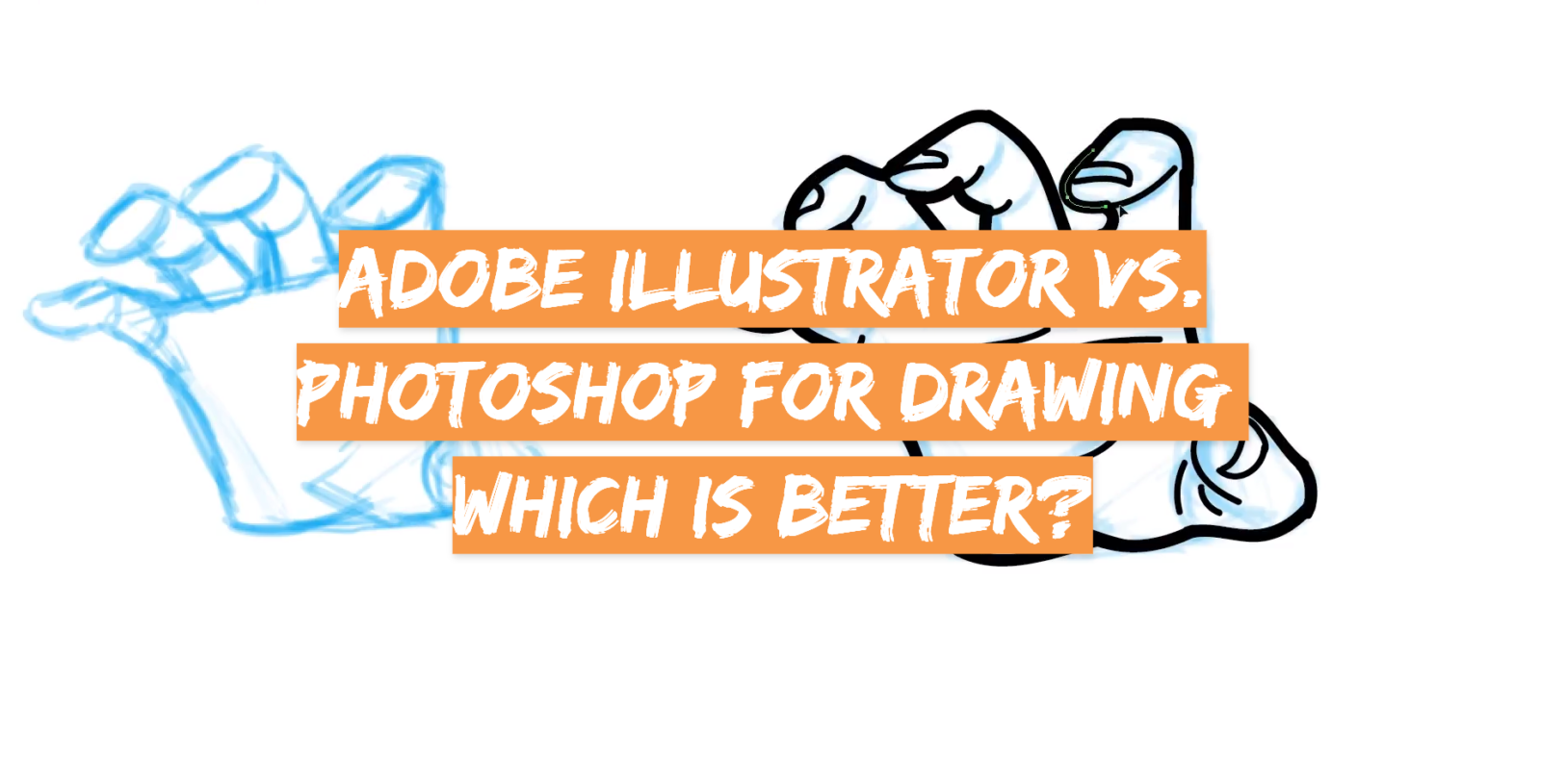 Adobe Illustrator vs. Photoshop for Drawing: Which is Better?