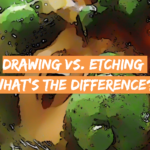 Drawing vs. Etching: What’s the Difference?